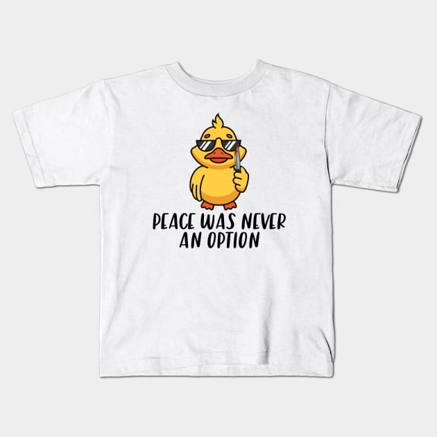 Peace Was Never An Option Funny Duck Kids T-Shirt by zofry's life